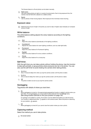Page 87The Scenes feature is off and photos can be taken manually.Night scene
Use when taking photos at night or in poorly lit environments. Due to long exposure time, the
camera must be held still or placed on a stable surface.Sports
Use for photos of fast-moving objects. Short exposure time minimises motion blurring.
Exposure value
Determine the amount of light in the photo you want to take. A higher value indicates an increased
amount of light.
White balance
The white balance setting adjusts the colour...