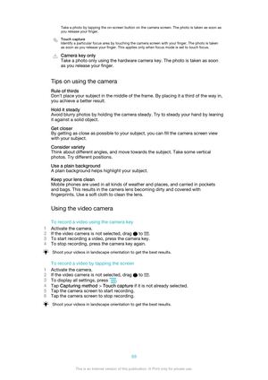 Page 88Take a photo by tapping the on-screen button on the camera screen. The photo is taken as soon as
you release your finger.Touch capture
Identify a particular focus area by touching the camera screen with your finger. The photo is taken
as soon as you release your finger. This applies only when focus mode is set to touch focus.Camera key only
Take a photo only using the hardware camera key. The photo is taken as soon
as you release your finger.
Tips on using the camera
Rule of thirds
Don’t place your...