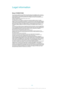 Page 122Legal information
Sony C1505/C1504
This User guide is published by Sony Mobile Communications AB or its local affiliated company, without any
warranty. Improvements and changes to this User guide necessitated by typographical errors, inaccuracies of
current information, or improvements to programs and/or equipment, may be made by Sony Mobile
Communications AB at any time and without notice. Such changes will, however, be incorporated into new editions of this User guide.
© 2012 Sony Mobile Communications...