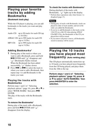 Page 1818
Playing your favorite
tracks by adding
Bookmarks
(Bookmark track play)
While the CD player is playing, you can add
bookmarks to the tracks you want and play
them only.
Audio CD: up to 99 tracks for each CD (up
to 10 CDs)
ATRAC CD: up to 999 tracks for each CD
(up to 5 CDs)
MP3 CD: up to 999 tracks for each CD
(up to 5 CDs)
Adding Bookmarks*
1During play of the track to where you
want to add a Bookmark, press and hold
u/ENTER until “
” disappears and
“” (Bookmark) flashes instead.
When the Bookmark has...