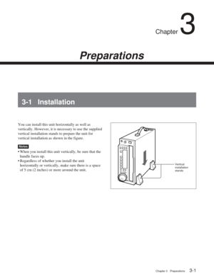 Page 23Chapter 3Preparations
Chapter 3 Preparations3-1
Chapter 3
Preparations
3-1 Installation
You can install this unit horizontally as well as
vertically. However, it is necessary to use the supplied
vertical installation stands to prepare the unit for
vertical installation as shown in the figure.
Notes
•When you install this unit vertically, be sure that the
handle faces up.
•R egardless of whether you install the unit
horizontally or vertically, make sure there is a space
of 5 cm (2 inches) or more around...