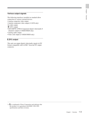 Page 9Chapter 1Overview
Chapter 1 Overview1-3
........................................................................\
....................................................... ........................................................................\
...
1)
 is a trademark of Sony Corporation and indicates that
this product is in agreement with IEEE 1394-1995
specifications and their revisions.
Various output signals
The following interfaces installed on standard allow
connection to various external devices.
•A...