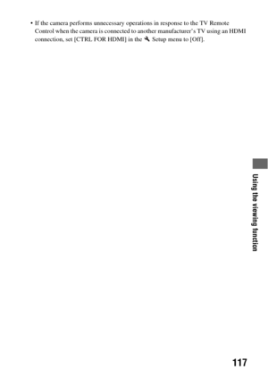 Page 117Using the viewing function
117
 If the camera performs unnecessary operations in response to the TV Remote 
Control when the camera is connected to another manufacturer’s TV using an HDMI 
connection, set [CTRL FOR HDMI] in the   Setup menu to [Off]. 