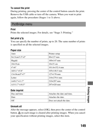 Page 149Printing images
149
To cancel the print
During printing, pressing the center of the control button cancels the print. 
Remove the USB cable or turn off the camera. When you want to print 
again, follow the procedure (Stages 1 to 3) above.
Print
Prints the selected images. For details, see “Stage 3: Printing.”
Set print q’ty
You can specify the number of prints, up to 20. The same number of prints 
is specified on all the selected images.
Paper size
Date imprint
Unmark all
After the message appears,...
