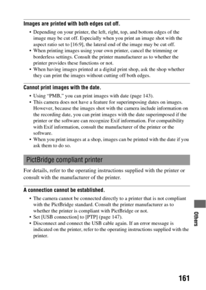 Page 161Others
161
Images are printed with both edges cut off.
 Depending on your printer, the left, right, top, and bottom edges of the 
image may be cut off. Especially when you print an image shot with the 
aspect ratio set to [16:9], the lateral end of the image may be cut off.
 When printing images using your own printer, cancel the trimming or 
borderless settings. Consult the printer manufacturer as to whether the 
printer provides these functions or not.
 When having images printed at a digital print...