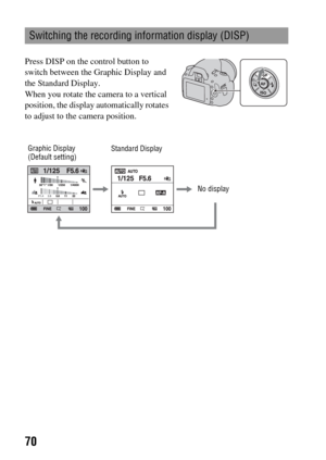 Page 7070
Switching the recording information display (DISP)
Press DISP on the control button to 
switch between the Graphic Display and 
the Standard Display.
When you rotate the camera to a vertical 
position, the display automatically rotates 
to adjust to the camera position.
Standard Display
No display Graphic Display
(Default setting) 