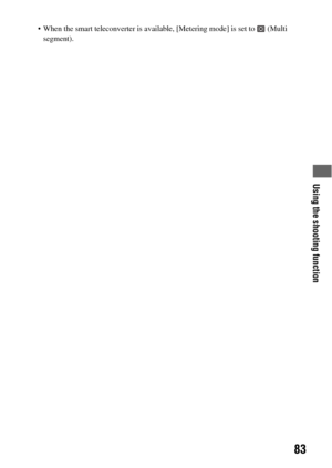 Page 83Using the shooting function
83
 When the smart teleconverter is available, [Metering mode] is set to   (Multi 
segment). 