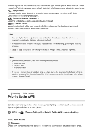 Page 134product adjusts the color tones to suit to the selected light source (p\
reset white balance). When
you select [Auto], the product automatically detects the light source an\
d adjusts the color tones.
C.Temp./Filter: 
Adjusts the color tones depending on the light source. Achieves the effe\
ct of CC (Color
Compensation) filters for photography.
Custom 1/Custom 2/Custom 3: 
Uses the white balance setting saved in [Custom Setup].
Custom Setup: 
Memorizes the basic white color under the light conditions for...