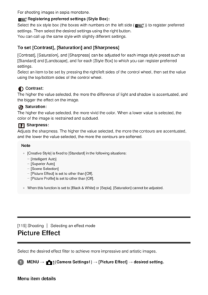 Page 138For shooting images in sepia monotone.
Registering preferred settings (Style Box):
Select the six style box (the boxes with numbers on the left side (
)) to register preferred
settings. Then select the desired settings using the right button. 
You can call up the same style with slightly different settings.
To set [Contrast], [Saturation] and [Sharpness]
[Contrast], [Saturation], and [Sharpness] can be adjusted for each image\
 style preset such as
[Standard] and [Landscape], and for each [Style Box] to...