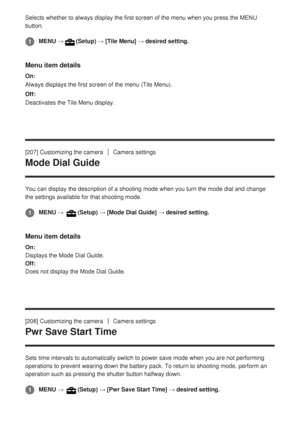 Page 213Selects whether to always display the first screen of the menu when you \
press the MENU
button.
Menu item details
On:
Always displays the first screen of the menu (Tile Menu).
Off:
Deactivates the Tile Menu display.
[207] Customizing the camera
Camera settings
Mode Dial Guide
You can display the description of a shooting mode when you turn the mod\
e dial and change
the settings available for that shooting mode.
Menu item details
On: 
Displays the Mode Dial Guide.
Off: 
Does not display the Mode Dial...