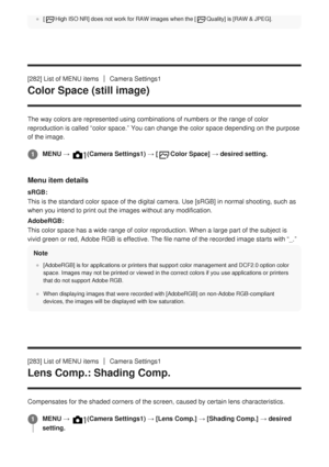 Page 269[High ISO NR] does not work for RAW images when the [Quality] is [RAW & JPEG].
[282] List of MENU itemsCamera Settings1
Color Space (still image)
The way colors are represented using combinations of numbers or the rang\
e of color
reproduction is called “color space.” You can change the color spa\
ce depending on the purpose
of the image.
Menu item details
sRGB:
This is the standard color space of the digital camera. Use [sRGB] in normal shooting, such as
when you intend to print out the images without...