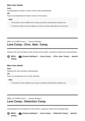 Page 270Menu item details
Auto:
Compensates for darker corners of the screen automatically.
Off:
Does not compensate for darker corners of the screen.Note
This function is only available when using an automatic compensation com\
pliant lens.
The amount of light around the edges may not be corrected, depending on \
the lens type.
[284] List of MENU itemsCamera Settings1
Lens Comp.: Chro. Aber. Comp.
Reduces the color deviation at the corners of the screen, caused by cert\
ain lens characteristics.
Menu item...