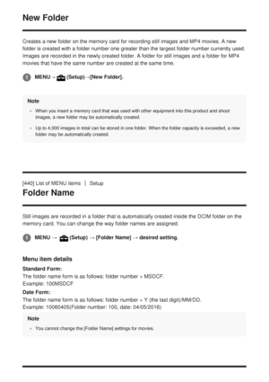 Page 395New Folder
Creates a new folder on the memory card for recording still images and M\
P4 movies. A new
folder is created with a folder number one greater than the largest fold\
er number currently used.
Images are recorded in the newly created folder. A folder for still imag\
es and a folder for MP4
movies that have the same number are created at the same time.Note
When you insert a memory card that was used with other equipment into th\
is product and shoot
images, a new folder may be automatically...
