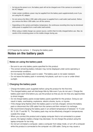Page 48As long as the power is on, the battery pack will not be charged even if\
 the camera is connected to
the AC Adaptor.
Under certain conditions, power may be supplied from the battery pack su\
pplementarily even if you
are using the AC adaptor.
Do not remove the Micro USB cable while power is supplied from a wall ou\
tlet (wall socket). Before
you remove the Micro USB cable, turn off the camera.
Depending on the camera and battery temperature, the continuous recordin\
g time may be shortened
while power...