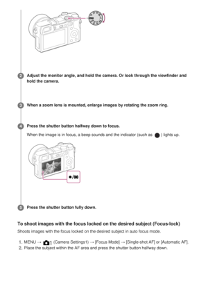 Page 62To shoot images with the focus locked on the desired subject (Focus-loc\
k)
Shoots images with the focus locked on the desired subject in auto focus\
 mode.
Adjust the monitor angle, and hold the camera. Or look through the viewfinder and
hold the camera.2
When a zoom lens is mounted, enlarge images by rotating the zoom ring.
3Press the shutter button halfway down to focus.
When the image is in focus, a beep sounds and the indicator (such as 
) lights up.
4
Press the shutter button fully down.
5MENU →...