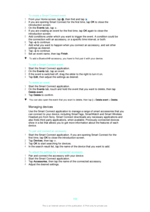 Page 102To create a Smart Connect event
1 From your Home screen, tap 
, then find and tap .
2 If you are opening Smart Connect for the first time, tap  OK to close the
introduction screen.
3 On the  Events tab, tap 
.
4 If you are creating an event for the first time, tap  OK again to close the
introduction screen.
5 Add conditions under which you want to trigger the event. A condition could be
the connection with an accessory, or a specific time interval, or both.
6 Tap 
 to continue.
7 Add what you want to...