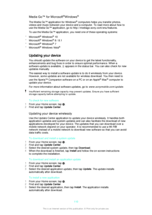 Page 110Media Go™ for Microsoft®
Windows ®
The Media Go™ application for Windows ®
 computers helps you transfer photos,
videos and music between your device and a computer. To read more about how to
use the Media Go™ application, go to http://mediago.sony.com/enu/features.
To use the Media Go™ application, you need one of these operating systems:
• Microsoft ®
 Windows ®
 10
• Microsoft ®
 Windows ®
 8 / 8.1
• Microsoft ®
 Windows ®
 7
• Microsoft ®
 Windows Vista ®
Updating your device You should update the...