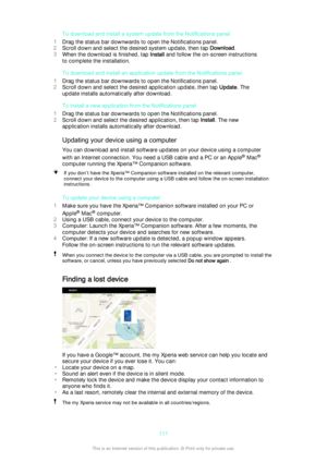 Page 111To download and install a system update from the Notifications panel
1 Drag the status bar downwards to open the Notifications panel.
2 Scroll down and select the desired system update, then tap  Download.
3 When the download is finished, tap  Install and follow the on-screen instructions
to complete the installation.
To download and install an application update from the Notifications panel
1 Drag the status bar downwards to open the Notifications panel.
2 Scroll down and select the desired application...