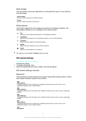 Page 79Data storage
You can choose to save your data either to a removable SD card or to your device's internal storage.Internal storage
Photos or videos are saved on the device memory.SD card
Photos or videos are saved on the SD card.
White balance
This function adjusts the colour balance according to the lighting conditions. The
white balance setting icon 
 is available on the camera screen.
Auto
Adjusts the colour balance automatically to suit the lighting conditions.Incandescent
Adjusts the colour...