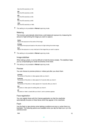 Page 81Sets the ISO sensitivity to 100.200
Sets the ISO sensitivity to 200.400
Sets the ISO sensitivity to 400.800
Sets the ISO sensitivity to 800.1600
Sets the ISO sensitivity to 1600.This setting is only available in  Manual capturing mode.
Metering
This function automatically determines a well-balanced exposure by measuring the
amount of light striking the image you want to capture.
Center
Adjusts the exposure to the centre of the image.Average
Calculates the exposure based on the amount of light striking...