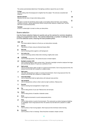 Page 82The camera automatically determines if the lighting conditions require the use of a flash.Fill flash
Use this setting when the background is brighter than the subject. This removes unwanted dark
shadows.Red-eye reduction
Reduces the red colour of eyes when taking a photo.Off
The flash is turned off. Sometimes photo quality can be better without the flash, even if lighting
conditions are poor. Taking a good photo without using the flash requires a steady hand. Use the
self-timer to avoid blurred...