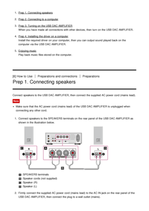 Page 71. Prep 1. Connecting speakers
2 . 
Prep 2. Connecting to a computer
3 . 
Prep 3. Turning on the USB DAC AMPLIFIER
When you have made  all  connections with other devices, then  turn  on the USB DAC AMPLIFIER.
4 . 
Prep 4. Installing  the driver  on a computer
Install the required driver  on your  computer,  then  you can output sound  played  back on the
computer via the USB DAC AMPLIFIER.
5 . 
Enjoying music
Play  back music files stored on the computer.
[6] How  to UsePreparations and...