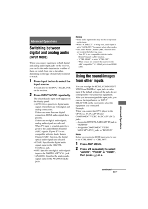 Page 5151GB
D:\NORMS JOB\SONY HA\SO120020\STR-DH520_PMRF 02\4263361112_GB\GB08ADV_STR-
DH520-U2.fmmasterpage: Right
STR-DH520
4-263-361-11(2)
 
 
 
 
 
 
Advanced Operations
Switching between 
digital and analog audio 
(INPUT MODE)
When you connect equipment to both digital 
and analog audio input jacks on the receiver, 
you can fix the audio input mode to either of 
them, or switch from one to the other, 
depending on the type of material you intend 
to watch. 
1Press input button to select the 
input source....