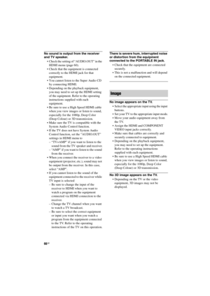 Page 6666GB
D:\NORMS JOB\SONY HA\SO120020\STR-DH520_PMRF 
02\4263361112_GB\GB09REM_STR-DH520-U2.fmmasterpage: Left
STR-DH520
4-263-361-11(2)
No sound is output from the receiver 
and TV speaker.
 Check the setting of “AUDIO.OUT” in the 
HDMI menu (page 60).
 Check that the equipment is connected 
correctly to the HDMI jack for that 
equipment.
 You cannot listen to the Super Audio CD 
by connecting HDMI.
 Depending on the playback equipment, 
you may need to set up the HDMI setting 
of the equipment. Refer to...