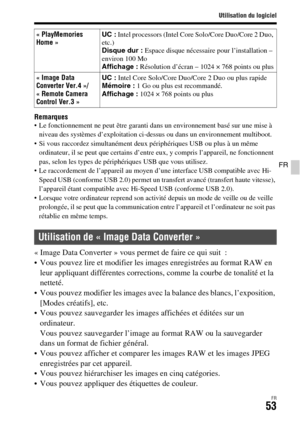 Page 117Utilisation du logiciel
FR53
FR
Remarques Le fonctionnement ne peut être garanti dans un environnement basé sur une mise à 
niveau des systèmes d’exploitation ci-dessus ou dans un environnement multiboot.
 Si vous raccordez simultanément deux périphériques USB ou plus à un même 
ordinateur, il se peut que certains d’entre eux, y compris l’appareil, ne fonctionnent 
pas, selon les types de périphériques USB que vous utilisez.
 Le raccordement de l’appareil au moyen d’une interface USB compatible avec Hi-...