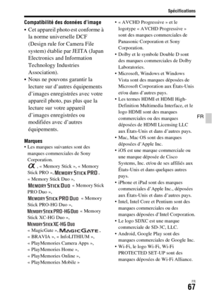 Page 131Spécifications
FR67
FR
Compatibilité des données d’image
 Cet appareil photo est conforme à 
la norme universelle DCF 
(Design rule for Camera File 
system) établie par JEITA (Japan 
Electronics and Information 
Technology Industries 
Association).
 Nous ne pouvons garantir la 
lecture sur d’autres équipements 
d’images enregistrées avec votre 
appareil photo, pas plus que la 
lecture sur votre appareil 
d’images enregistrées ou 
modifiées avec d’autres 
équipements.
Marques Les marques suivantes sont...