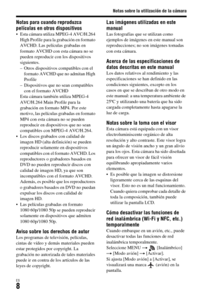 Page 206Notas sobre la utilización de la cámara
ES8
Notas para cuando reproduzca 
películas en otros dispositivos
 Esta cámara utiliza MPEG-4 AVC/H.264 
High Profile para la grabación en formato 
AVCHD. Las películas grabadas en 
formato AVCHD con esta cámara no se 
pueden reproducir con los dispositivos 
siguientes.
– Otros dispositivos compatibles con el 
formato AVCHD que no admitan High 
Profile
– Dispositivos que no sean compatibles 
con el formato AVCHD
Esta cámara también utiliza MPEG-4 
AVC/H.264 Main...
