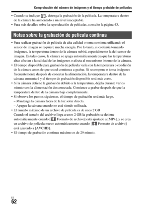Page 260Comprobación del número de imágenes y el tiempo grabable de películas
ES62
 Cuando se indique  , detenga la grabación de la película. La temperatura dentro 
de la cámara ha aumentado a un nivel inaceptable.
 Para más detalles sobre la reproducción de películas, consulte la página 43.
 Para realizar grabación de película de alta calidad o toma continua utilizando el 
sensor de imagen se requiere mucha energía. Por lo tanto, si continúa tomando 
imágenes, la temperatura dentro de la cámara subirá,...