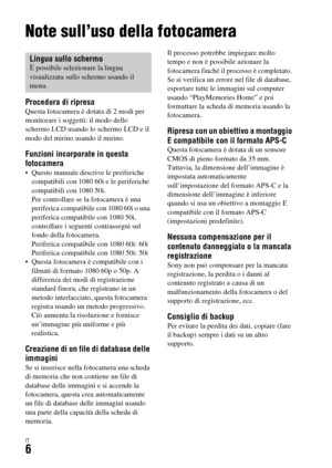 Page 272IT6
Prima dell’uso
Note sull’uso della fotocamera
Procedura di ripresaQuesta fotocamera è dotata di 2 modi per 
monitorare i soggetti: il modo dello 
schermo LCD usando lo schermo LCD e il 
modo del mirino usando il mirino.
Funzioni incorporate in questa 
fotocamera
 Questo manuale descrive le periferiche 
compatibili con 1080 60i e le periferiche 
compatibili con 1080 50i. 
Per controllare se la fotocamera è una 
periferica compatibile con 1080 60i o una 
periferica compatibile con 1080 50i,...