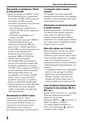 Page 274Note sull’uso della fotocamera
IT8
Note quando si riproducono i filmati 
su altre periferiche
 Questa fotocamera usa l’MPEG-4 AVC/
H.264 High Profile per la registrazione 
del formato AVCHD. I filmati registrati 
nel formato AVCHD con questa 
fotocamera non possono essere riprodotti 
con le seguenti periferiche.
– Altre periferiche compatibili con il 
formato AVCHD che non supportano 
High Profile
– Periferiche incompatibili con il 
formato AVCHD
Questa fotocamera usa anche l’MPEG-4 
AVC/H.264 Main...