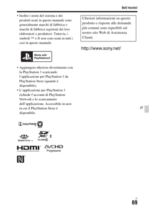 Page 335Dati tecnici
IT69
IT
 Inoltre i nomi del sistema e dei 
prodotti usati in questo manuale sono 
generalmente marchi di fabbrica o 
marchi di fabbrica registrati dei loro 
elaboratori o produttori. Tuttavia, i 
simboli ™ o ® non sono usati in tutti i 
casi in questo manuale.
 Aggiungere ulteriore divertimento con 
la PlayStation 3 scaricando 
l’applicazione per PlayStation 3 da 
PlayStation Store (quando è 
disponibile).
 L’applicazione per PlayStation 3 
richiede l’account di PlayStation 
Network e lo...