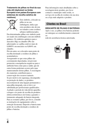 Page 338PT4
Tratamento de pilhas no final da sua 
vida útil (Aplicável na União 
Europeia e em países Europeus com 
sistemas de recolha seletiva de 
resíduos)
Este símbolo, colocado na 
pilha ou na sua 
embalagem, indica que 
estes produtos não devem 
ser tratados como resíduos 
urbanos indiferenciados.
Em determinadas pilhas este símbolo pode 
ser usado em combinação com um símbolo 
químico. Os símbolos químicos para o 
mercúrio (Hg) ou chumbo (Pb) são 
adicionados se a pilha contiver mais de 
0,0005% em...