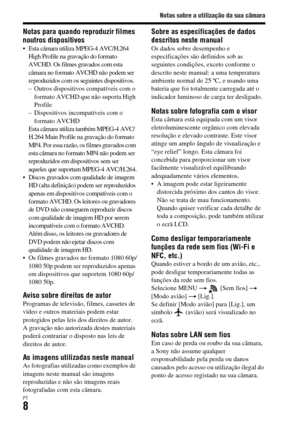 Page 342Notas sobre a utilização da sua câmara
PT8
Notas para quando reproduzir filmes 
noutros dispositivos
 Esta câmara utiliza MPEG-4 AVC/H.264 
High Profile na gravação do formato 
AVCHD. Os filmes gravados com esta 
câmara no formato AVCHD não podem ser 
reproduzidos com os seguintes dispositivos.
– Outros dispositivos compatíveis com o 
formato AVCHD que não suporta High 
Profile
– Dispositivos incompatíveis com o 
formato AVCHD
Esta câmara utiliza também MPEG-4 AVC/
H.264 Main Profile na gravação do...