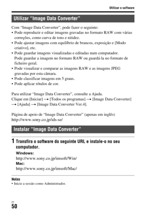 Page 384Utilizar o software
PT50
Com “Image Data Converter”, pode fazer o seguinte:
 Pode reproduzir e editar imagens gravadas no formato RAW com várias 
correções, como curva de tons e nitidez.
 Pode ajustar imagens com equilíbrio de brancos, exposição e [Modo 
criativo], etc.
 Pode guardar imagens visualizadas e editadas num computador. 
Pode guardar a imagem no formato RAW ou guardá-la no formato de 
ficheiro geral.
 Pode visualizar e comparar as imagens RAW e as imagens JPEG 
gravadas por esta câmara.
 Pode...