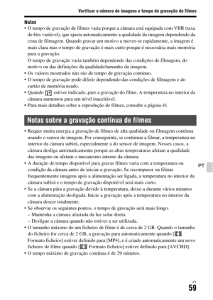 Page 393Verificar o número de imagens e tempo de gravação de filmes
PT59
PT
Notas O tempo de gravação de filmes varia porque a câmara está equipada com VBR (taxa 
de bits variável), que ajusta automaticamente a qualidade da imagem dependendo da 
cena de filmagem. Quando gravar um motivo a mover-se rapidamente, a imagem é 
mais clara mas o tempo de gravação é mais curto porque é necessária mais memória 
para a gravação.
O tempo de gravação varia também dependendo das condições de filmagem, do 
motivo ou das...