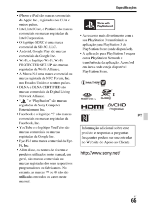 Page 399Especificações
PT65
PT
 iPhone e iPad são marcas comerciais 
da Apple Inc., registadas nos EUA e 
outros países.
 Intel, Intel Core, e Pentium são marcas 
comerciais ou marcas registadas da 
Intel Corporation.
 O logótipo SDXC é uma marca 
comercial da SD-3C, LLC.
 Android, Google Play são marcas 
comerciais da Google Inc.
 Wi-Fi, o logótipo Wi-Fi, Wi-Fi 
PROTECTED SET-UP são marcas 
registadas da Wi-Fi Alliance.
 A Marca N é uma marca comercial ou 
marca registada da NFC Forum, Inc. 
nos Estados Unidos...