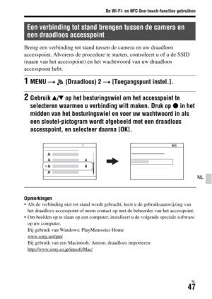 Page 445De Wi-Fi- en NFC One-touch-functies gebruiken
NL47
NL
Breng een verbinding tot stand tussen de camera en uw draadloos 
accesspoint. Alvorens de procedure te starten, controleert u of u de SSID 
(naam van het accesspoint) en het wachtwoord van uw draadloos 
accesspoint hebt.
Opmerkingen Als de verbinding niet tot stand wordt gebracht, leest u de gebruiksaanwijzing van 
het draadloos accesspoint of neem contact op met de beheerder van het accesspoint.
 Om beelden op te slaan op een computer, installeert u...