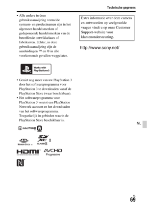 Page 467Technische gegevens
NL69
NL
 Alle andere in deze 
gebruiksaanwijzing vermelde 
systeem- en productnamen zijn in het 
algemeen handelsmerken of 
gedeponeerde handelsmerken van de 
betreffende ontwikkelaars of 
fabrikanten. Echter, in deze 
gebruiksaanwijzing zijn de 
aanduidingen ™ en ® in alle 
voorkomende gevallen weggelaten.
 Geniet nog meer van uw PlayStation 3 
door het softwareprogramma voor 
PlayStation 3 te downloaden vanaf de 
PlayStation Store (waar beschikbaar).
 Het softwareprogramma voor...