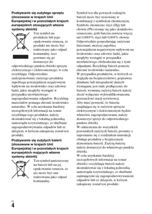 Page 470PL4
Pozbywanie się zużytego sprzętu 
(stosowane w krajach Unii 
Europejskiej i w pozostałych krajach 
europejskich stosujących własne 
systemy zbiórki)
Ten symbol na 
produkcie lub jego 
opakowaniu oznacza, że 
produkt nie może być 
traktowany jako odpad 
komunalny, lecz 
powinno się go 
dostarczyć do 
odpowiedniego punktu zbiórki sprzętu 
elektrycznego i elektronicznego, w celu 
recyklingu. Odpowiednie 
zadysponowanie zużytego produktu 
zapobiega potencjalnym negatywnym 
wpływom na środowisko oraz...