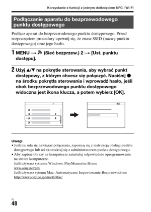 Page 514Korzystanie z funkcji z jednym dotknięciem NFC i Wi-Fi
PL48
Podłącz aparat do bezprzewodowego punktu dostępowego. Przed 
rozpoczęciem procedury upewnij się, że znasz SSID (nazwę punktu 
dostępowego) oraz jego hasło.
Uwagi• Jeśli nie uda się nawiązać połączenia, zapoznaj się z instrukcją obsługi punktu 
dostępowego lub też skontaktuj się z administratorem punktu dostępowego.
• Aby zapisać obrazy na komputerze zainstaluj odpowiednie oprogramowanie 
na swoim komputerze.
Jeśli używasz systemu Windows:...