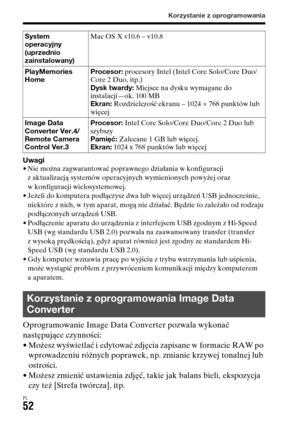 Page 518Korzystanie z oprogramowania
PL52
Uwagi• Nie można zagwarantować poprawnego działania w konfiguracji 
z aktualizacją systemów operacyjnych wymienionych powyżej oraz 
w konfiguracji wielosystemowej.
• Jeżeli do komputera podłączysz dwa lub więcej urządzeń USB jednocześnie, 
niektóre z nich, w tym aparat, mogą nie działać. Będzie to zależało od rodzaju 
podłączonych urządzeń USB.
• Podłączenie aparatu do urządzenia z interfejsem USB zgodnym z Hi-Speed 
USB (wg standardu USB 2.0) pozwala na zaawansowany...