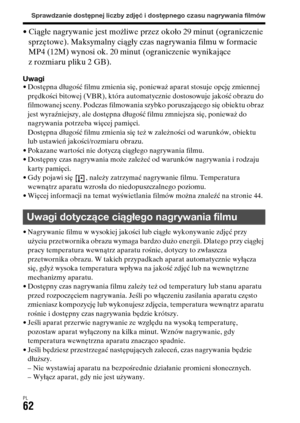 Page 528Sprawdzanie dostępnej liczby zdjęć i dostępnego czasu nagrywania filmów
PL62
• Ciągłe nagrywanie jest możliwe przez około 29 minut (ograniczenie 
sprzętowe). Maksymalny ciągły czas nagrywania filmu w formacie 
MP4 (12M) wynosi ok. 20 minut (ograniczenie wynikające 
z rozmiaru pliku 2 GB).
Uwagi• Dostępna długość filmu zmienia się, ponieważ aparat stosuje opcję zmiennej 
prędkości bitowej (VBR), która automatycznie dostosowuje jakość obrazu do 
filmowanej sceny. Podczas filmowania szybko poruszającego się...