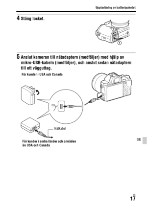 Page 553Uppladdning av batteripaketet
SE17
SE
4Stäng locket.
5Anslut kameran till nätadaptern (medföljer) med hjälp av 
mikro-USB-kabeln (medföljer), och anslut sedan nätadaptern 
till ett vägguttag.
För kunder i USA och Canada
För kunder i andra länder och områden 
än USA och CanadaNätkabel 