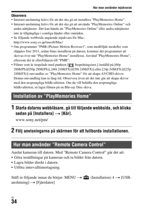 Page 570Hur man använder mjukvaran
SE34
Observera Internet-anslutning krävs för att det ska gå att installera ”PlayMemories Home”.
 Internet-anslutning krävs för att det ska gå att använda ”PlayMemories Online” och 
andra nättjänster. Det kan hända att ”PlayMemories Online” eller andra nättjänster 
inte är tillgängliga i somliga länder eller områden.
 Se följande webbsida angående mjukvara för Mac: 
http://www.sony.co.jp/imsoft/Mac/
 Om programmet ”PMB (Picture Motion Browser)”, som medföljde modeller som...