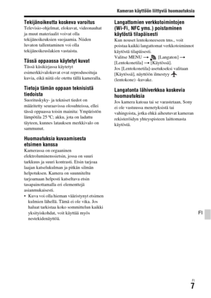 Page 579Kameran käyttöön liittyviä huomautuksia
FI7
FI
Tekijänoikeutta koskeva varoitusTelevisio-ohjelmat, elokuvat, videonauhat 
ja muut materiaalit voivat olla 
tekijänoikeuksien suojaamia. Niiden 
luvaton tallentaminen voi olla 
tekijänoikeuslakien vastaista.
Tässä oppaassa käytetyt kuvatTässä käsikirjassa käytetyt 
esimerkkivalokuvat ovat reprodusoituja 
kuvia, eikä niitä ole otettu tällä kameralla.
Tietoja tämän oppaan teknisistä 
tiedoista
Suorituskyky- ja tekniset tiedot on 
määritetty seuraavissa...