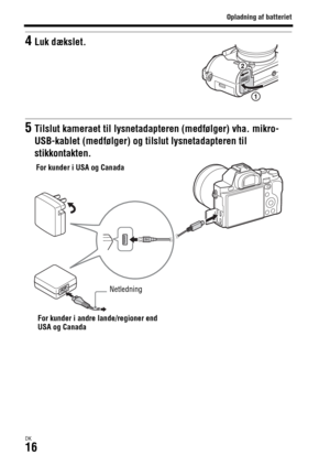 Page 656Opladning af batteriet
DK16
4Luk dækslet.
5Tilslut kameraet til lysnetadapteren (medfølger) vha. mikro-
USB-kablet (medfølger) og tilslut lysnetadapteren til 
stikkontakten.
For kunder i USA og Canada
For kunder i andre lande/regioner end 
USA og CanadaNetledning 